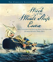 Wreck of the whale ship essex: the complete illustrated edition : the extraordinary and distressing memoir that inspired herman melville's moby-dick cover image