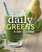 Daily greens 4-day cleanse: jump-start your health, reset your energy, and look and feel better than ever! cover image