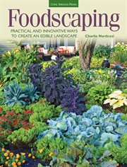Foodscaping: practical and innovative ways to create an edible landscap cover image