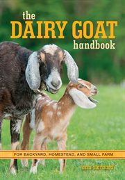 The dairy goat handbook : for backyard, homestead, and small farm cover image