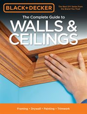 The complete guide to walls & ceilings: framing, drywall, painting, trimwork cover image