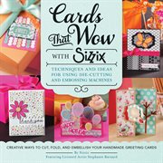 Cards that wow with sizzix : techniques and ideas for using die-cutting and embossing machines cover image
