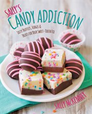 Sally's candy addiction: tasty truffles, fudges & treats for your sweet-tooth fix cover image