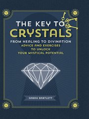 The key to crystals : from healing to divination, advice and exercises to unlock your mystical potential cover image