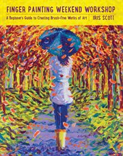 Finger painting weekend workshop : a beginner's guide to creating brush-free works of art cover image