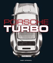 Porsche turbo : the inside story of Stuttgart's turbocharged road and race cars cover image