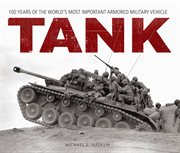 Tank : 100 years of the world's most important armored military vehicle cover image