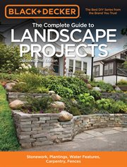 The complete guide to landscape projects: stonework, plantings, water features, carpentry, fences cover image