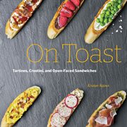 On toast: tartine, crostini, and open-faced sandwiches cover image