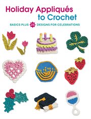 Holiday appliques to crochet : basics plus 23 designs for celebrations cover image