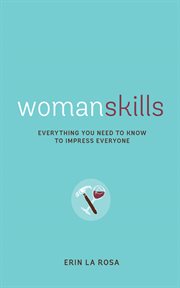 Womanskills: everything you need to know to impress everyone cover image