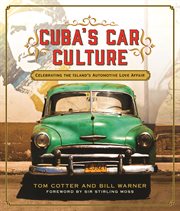 Cuba's car culture : celebrating the island's automotive love affair cover image