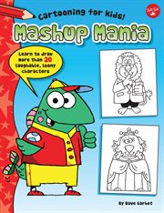 Mashup mania : learn to draw more than 20 laughable, loony characters cover image