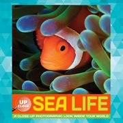 Sea life : a close-up photographic look inside your world cover image