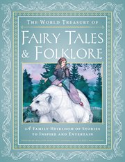 The world treasury of fairy tales & folklore. A Family Heirloom of Stories to Inspire & Entertain cover image