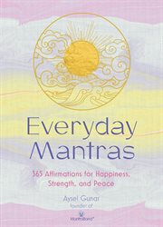 Everyday mantras : 365 meditations for happiness, strength, and peace cover image