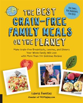 Cover image for The Best Grain-Free Family Meals on the Planet