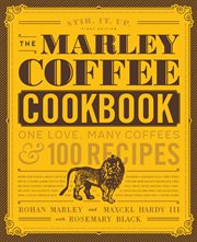 The Marley Coffee cookbook : one love, many coffees, & 100 recipes cover image