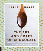 The art and craft of chocolate : an enthusiast's guide to selecting, preparing and enjoying artisan chocolate at home cover image