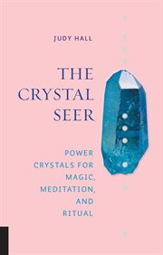 The crystal seer. Power Crystals for Magic, Meditation & Ritual cover image