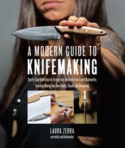 A modern guide to knifemaking : step-by-step instruction for forging your own knife from expert bladesmiths, including making your own handle, sheath and sharpening cover image
