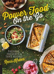 Power food on the go : prepare, preserve & take along cover image