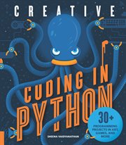 Creative coding in python : 30+ programming projects in art, games, and more cover image