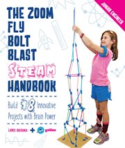 The zoom, fly, bolt, blast steam handbook : build 18 innovative projects with brain power cover image