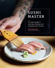Sushi master : an expert guide to sourcing, making, and enjoying sushi at home cover image