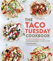The taco Tuesday cookbook : 52 tasty taco recipes to make every week the best ever cover image