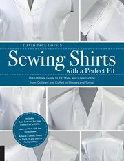 Sewing shirts with a perfect fit : the ultimate guide to fit, style, and construction from collared and cuffed to blouses and tunics cover image