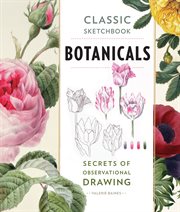 Classic sketchbook, Botanicals : secrets of observational drawing cover image