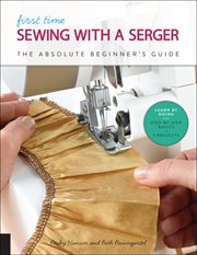 First time sewing with a serger : the absolute beginner's guide cover image