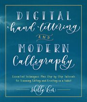 Digital hand lettering and modern calligraphy : essential techniques plus step-by-step tutorials for scanning, editing, and creating on a tablet cover image
