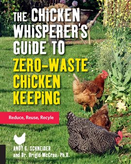 Cover image for The Chicken Whisperer's Guide to Zero-Waste Chicken Keeping