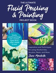 Link to The Ultimate Fluid Pouring & Painting Project Book by Jane Monteith in Hoopla