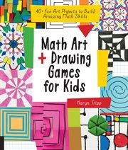 Math art and drawing games for kids : fun art projects to build amazing math skills cover image