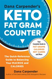 Dana Carpender's keto fat gram counter : the quick-reference guide to balancing your macros and calories cover image