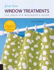 First time window treatments : the absolute beginner's guide cover image