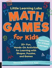 Little learning labs. Math Games for Kids: 25+ Fun, Hands-On Activities for Learning with Shapes, Puzzles, and Games cover image