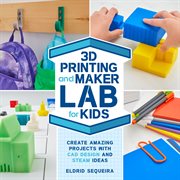 3d printing and maker lab for kids. Create Amazing Projects with CAD Design and STEAM Ideas cover image