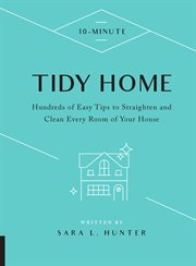 10-minute tidy home : hundreds of easy tips to straighten and clean every room of your house cover image