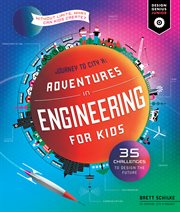 Adventures in engineering for kids. 35 Challenges to Design the Future - Journey to City X - Without Limits, What Can Kids Create? cover image