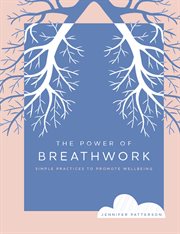 The power of breathwork : simple practices to promote well-being cover image