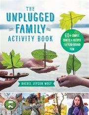 The unplugged family activity book. 60+ Simple Crafts and Recipes for Year-Round Fun cover image