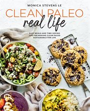 Clean paleo real life : easy meals and time-saving tips for making clean paleo sustainable for life cover image