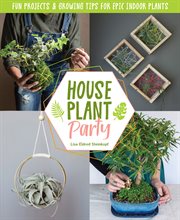 Houseplant party : fun projects & growing tips for epic indoor plants cover image