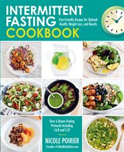 The intermittent fasting cookbook : fast-friendly recipes for optimal health, weight loss, and results cover image