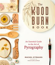 The wood burn book : an essential guide to the art of pyrography cover image