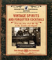 Vintage spirits and forgotten cocktails. From the 1920 Pick-Me-Up to the Zombie and Beyond - 150+ Rediscovered Recipes and the Stories Behind cover image